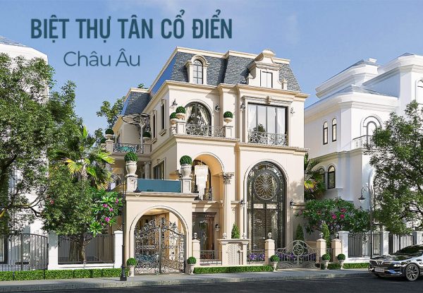 Biệt Thự Tân Cổ Điển Phong Cách Châu Âu Ấn Tượng
